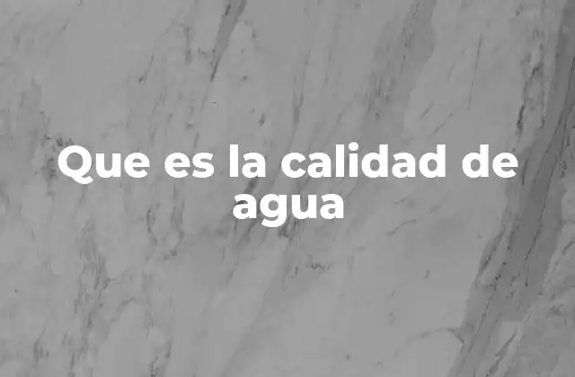 Que es la Calidad de Agua 2 Los factores que determinan la pureza del agua