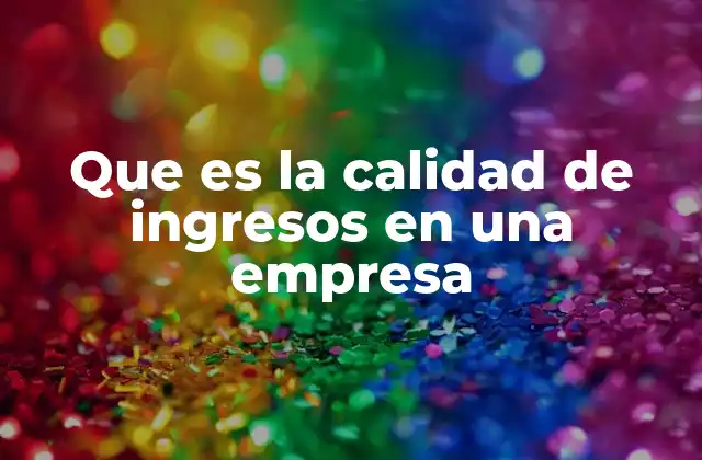 La importancia de la calidad de ingresos para la sostenibilidad financiera