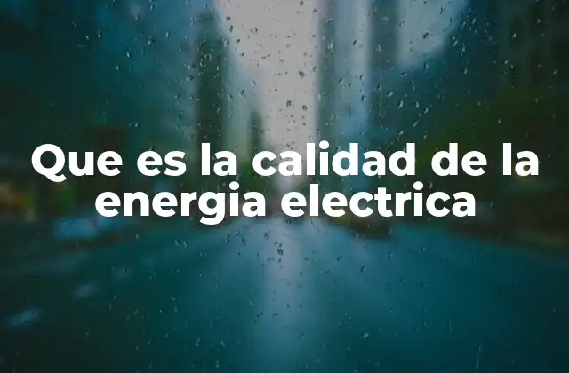 Que es la Calidad de la Energia Electrica