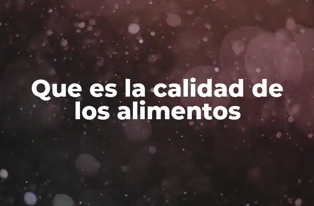 Que es la Calidad de los Alimentos