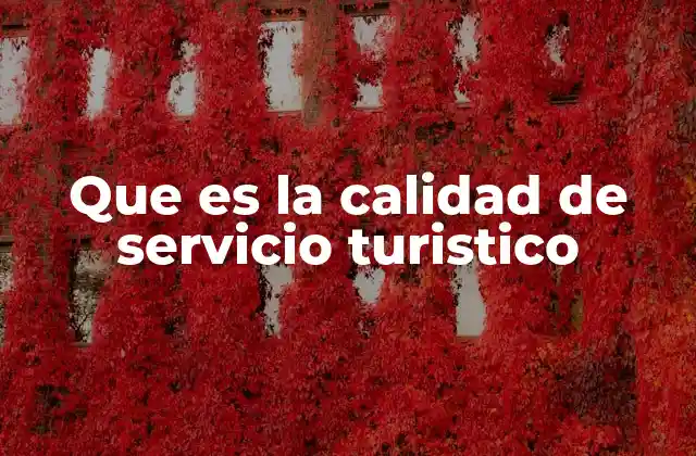 Que es la Calidad de Servicio Turistico