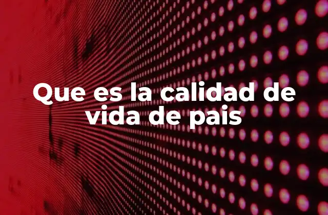 Factores que determinan el bienestar nacional