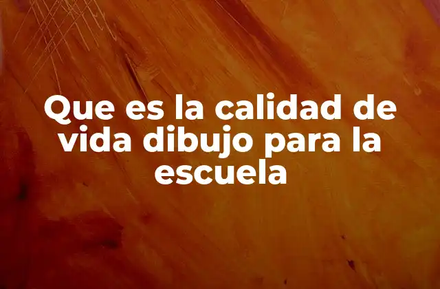Que es la Calidad de Vida Dibujo para la Escuela