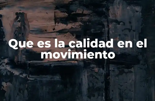 Que es la Calidad en el Movimiento