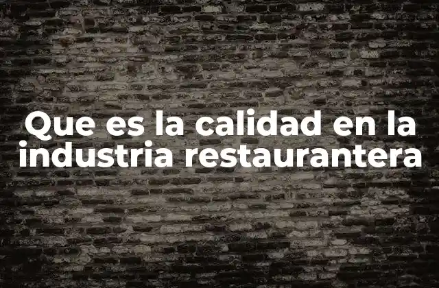 Que es la Calidad en la Industria Restaurantera