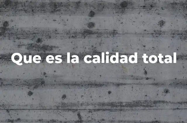 Que es la Calidad Total