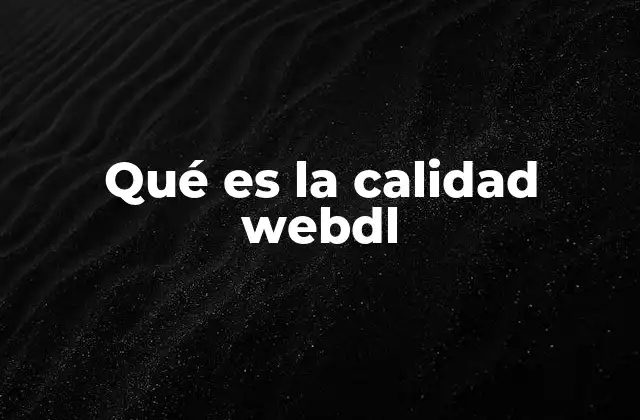 Qué es la Calidad Webdl