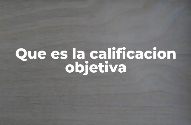 Que es la Calificacion Objetiva
