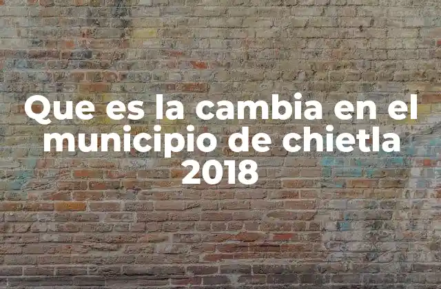 El contexto social y político de Chietla en 2018