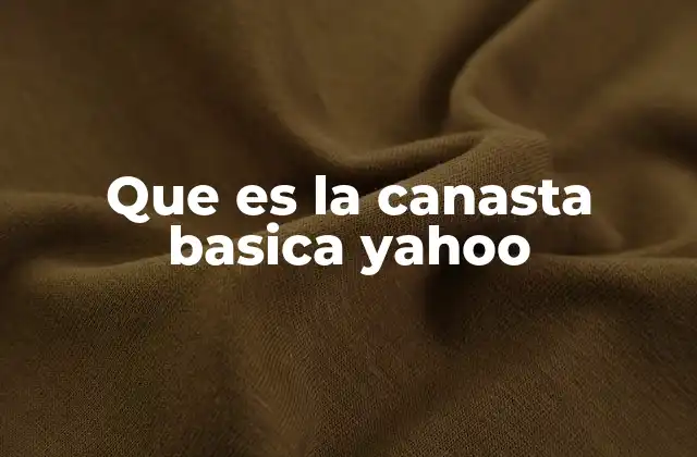 Que es la Canasta Basica Yahoo