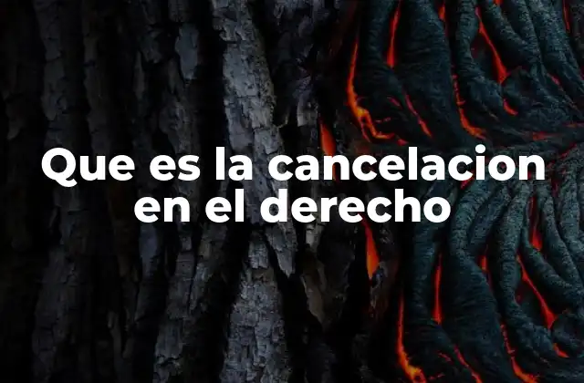 Que es la Cancelacion en el Derecho