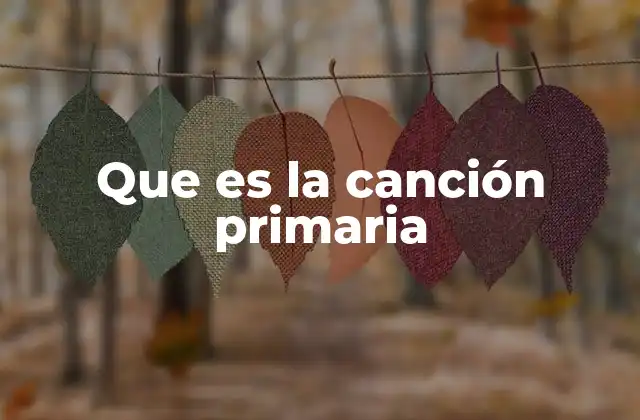 Que es la Canción Primaria