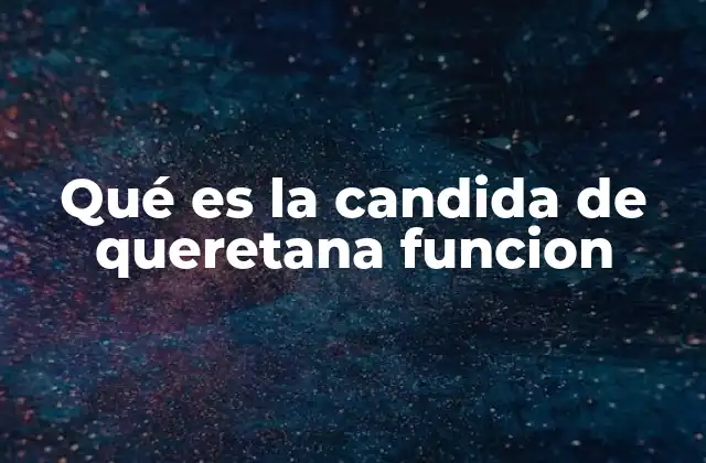 Qué es la Candida de Queretana Funcion