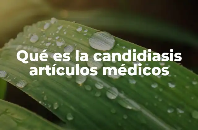 Qué es la Candidiasis Artículos Médicos