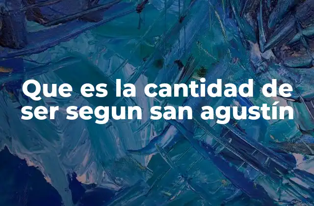 Que es la Cantidad de Ser Segun San Agustín 2 La jerarquía ontológica y la participación del ser