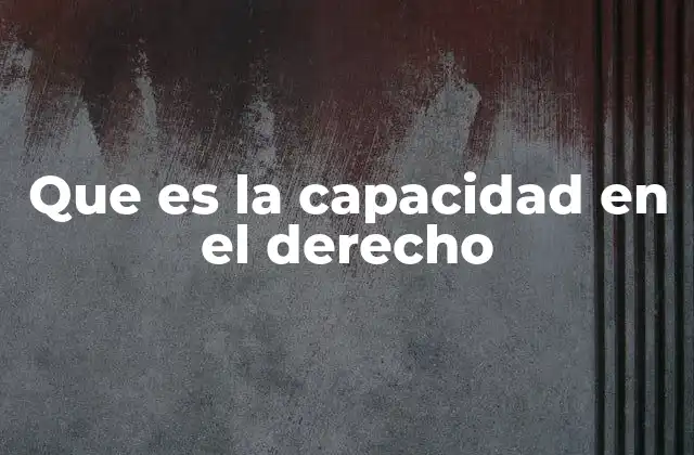 Que es la Capacidad en el Derecho
