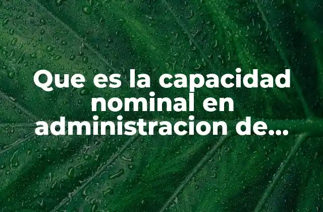 La relación entre capacidad nominal y otros conceptos de operaciones