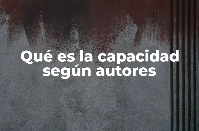 Qué es la Capacidad según Autores