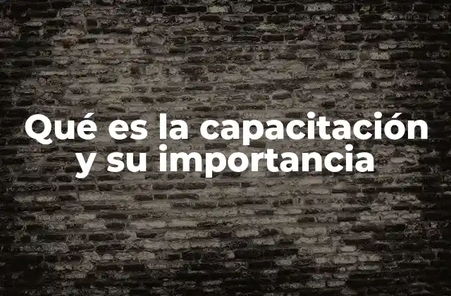 Qué es la Capacitación y Su Importancia 2 El rol de la capacitación en el desarrollo organizacional