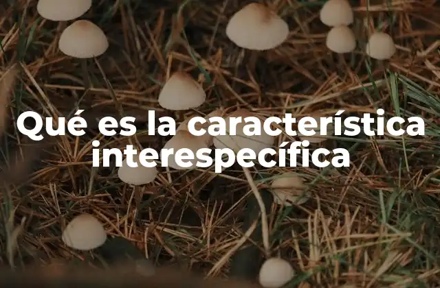 Qué es la Característica Interespecífica