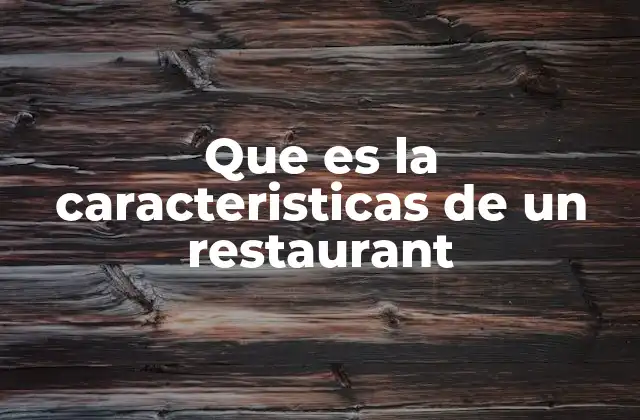 Que es la Caracteristicas de un Restaurant