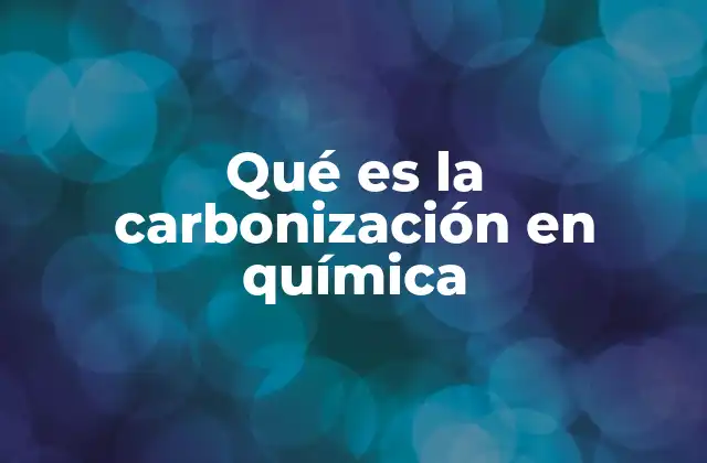Qué es la Carbonización en Química