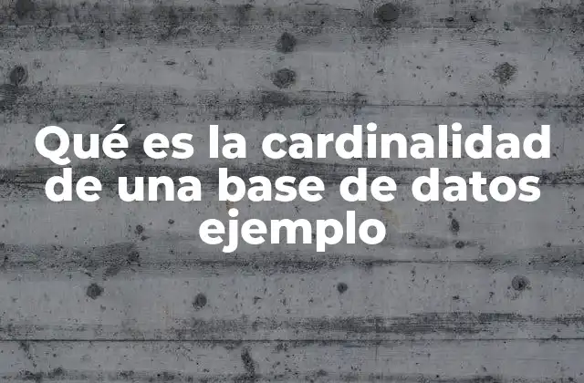Qué es la Cardinalidad de una Base de Datos Ejemplo