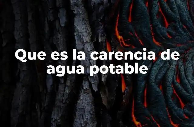 Que es la Carencia de Agua Potable