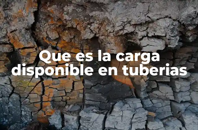 Que es la Carga Disponible en Tuberias