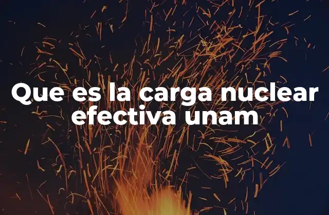 Que es la Carga Nuclear Efectiva Unam