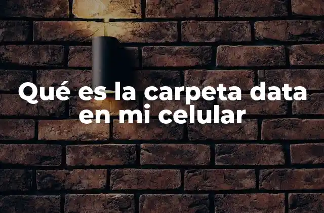 Qué es la Carpeta Data en Mi Celular