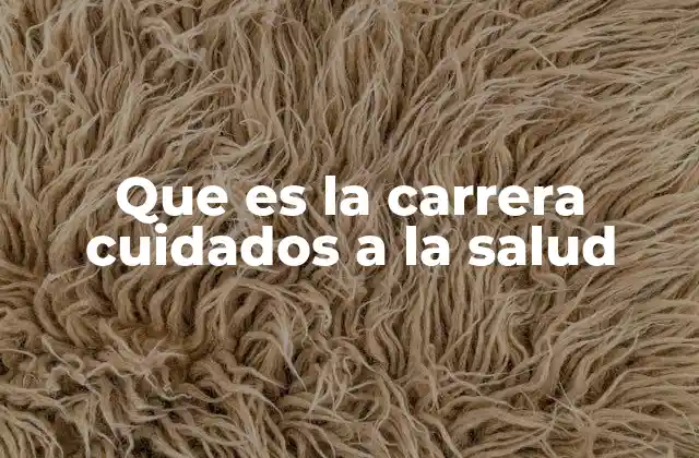 Que es la Carrera Cuidados a la Salud