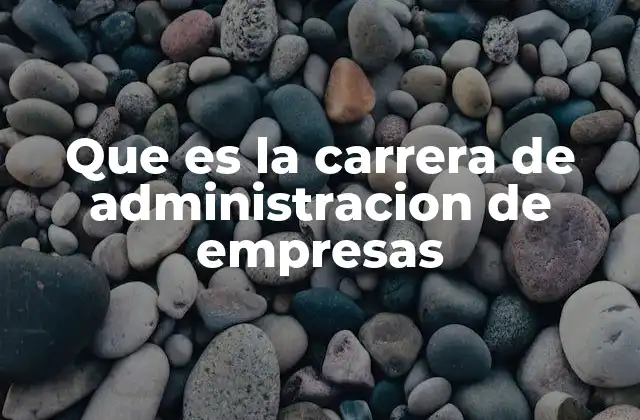 Que es la Carrera de Administracion de Empresas