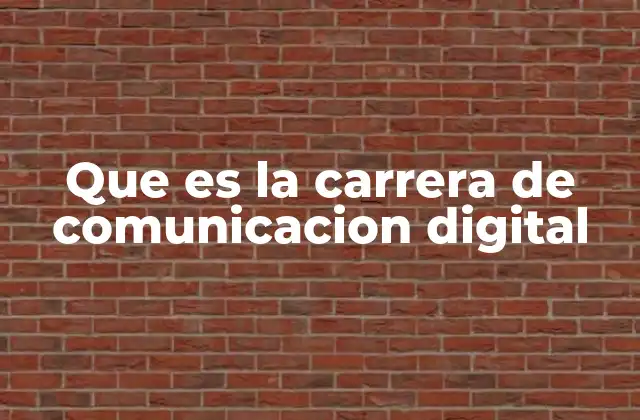 Que es la Carrera de Comunicacion Digital 2 La evolución de la comunicación en el mundo digital