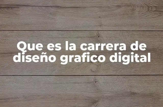 Que es la Carrera de Diseño Grafico Digital