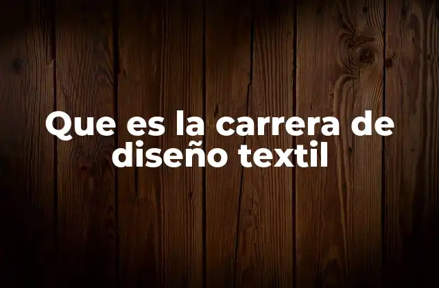 Que es la Carrera de Diseño Textil