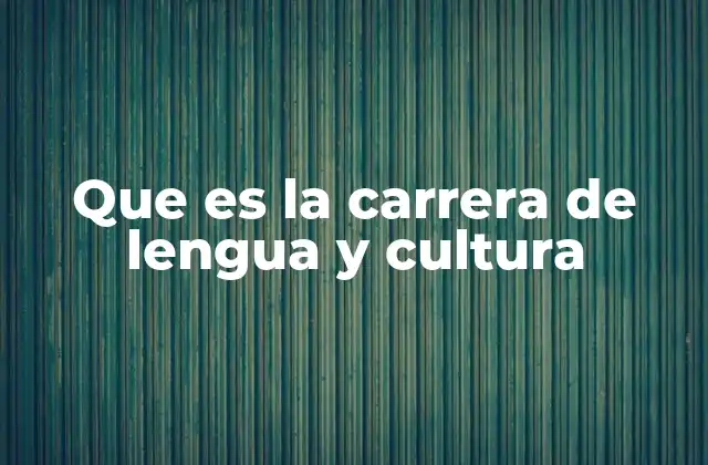 Que es la Carrera de Lengua y Cultura