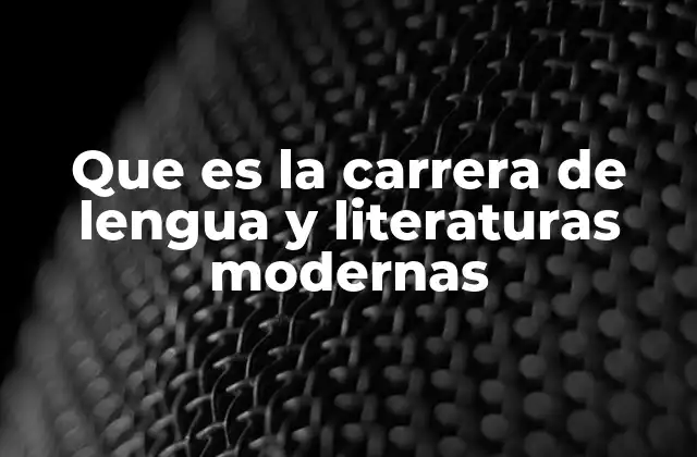 Que es la Carrera de Lengua y Literaturas Modernas