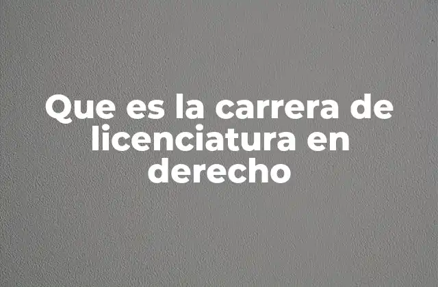 Que es la Carrera de Licenciatura en Derecho