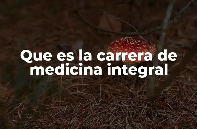Que es la Carrera de Medicina Integral 2 La evolución del enfoque integral en la formación médica