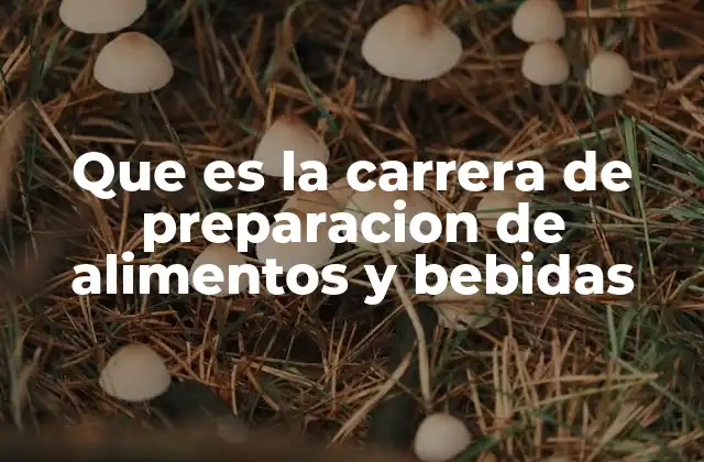 Que es la Carrera de Preparacion de Alimentos y Bebidas