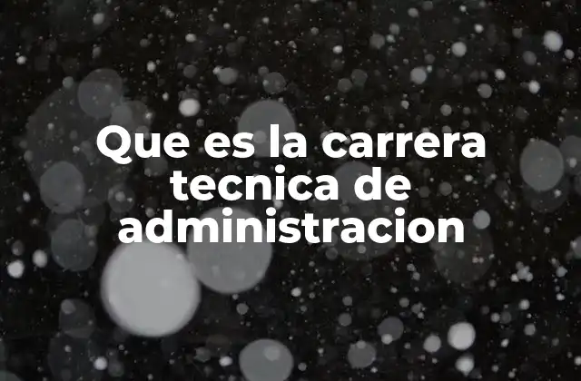 Que es la Carrera Tecnica de Administracion