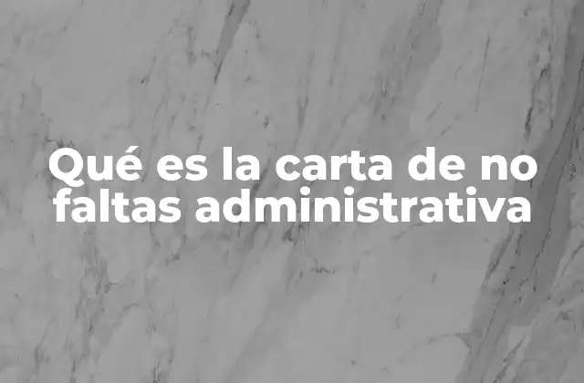 Qué es la Carta de No Faltas Administrativa 2 La importancia de contar con un documento que acredite tu buena fe administrativa