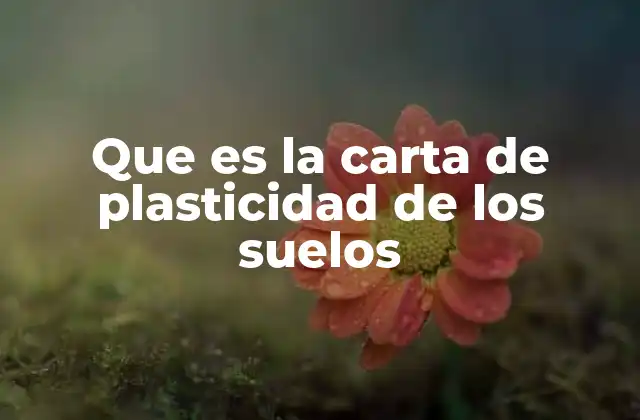 Que es la Carta de Plasticidad de los Suelos