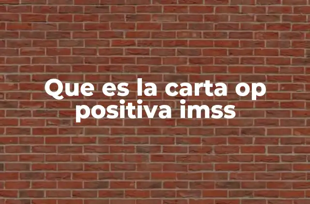Que es la Carta Op Positiva Imss