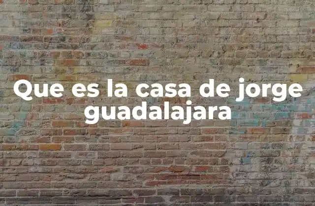 Que es la Casa de Jorge Guadalajara