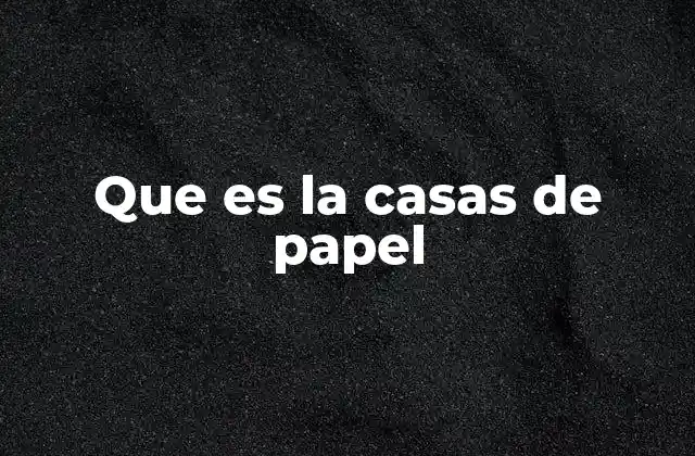Que es la Casas de Papel
