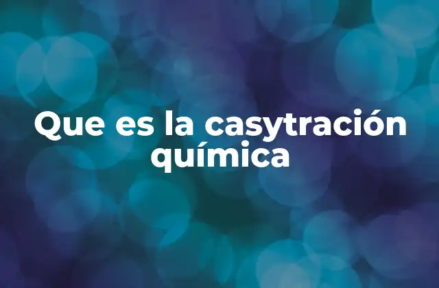 Que es la Casytración Química