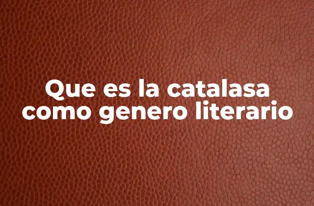 Que es la Catalasa como Genero Literario