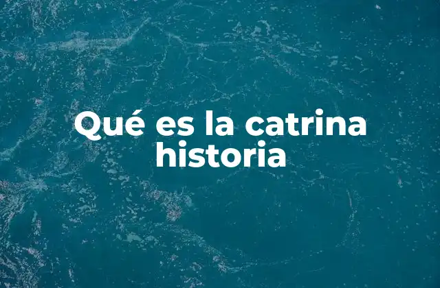 Qué es la Catrina Historia